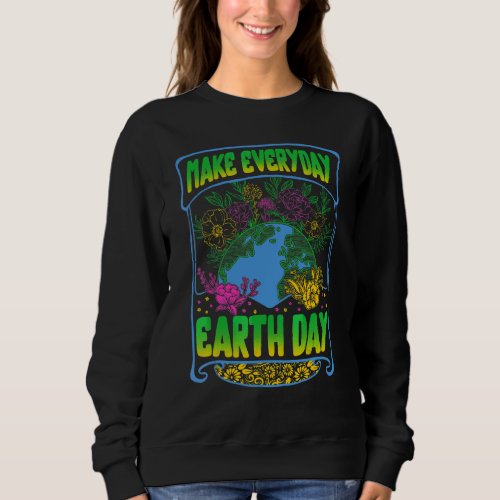 Earth Day Environmental Save Flower Planet Protect Sweatshirt