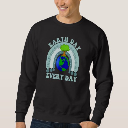 Earth Day Every Day April 22nd Tree And Rainbow Ov Sweatshirt