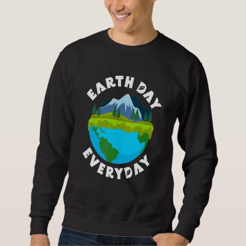 Earth Day Every Day Cute Eco Present Environmental Sweatshirt