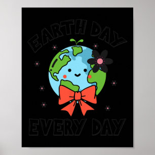 Earth Day Every Day Cute Funny Planet Globe April Poster