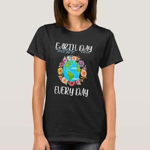 Earth Day Every Day Cute Kids  Girls  Moms Ea T_Shirt