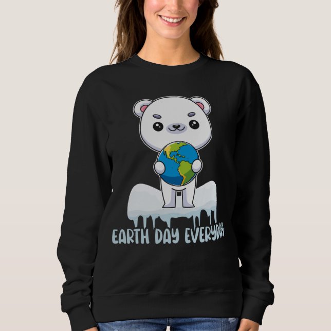 Earth Day Every Day Cute Polar Bear Holding The Ea Sweatshirt (Front)