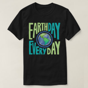 Earth Day Every Day Earth Day T-Shirt