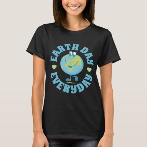 Earth Day Every Day Earth day  T_Shirt