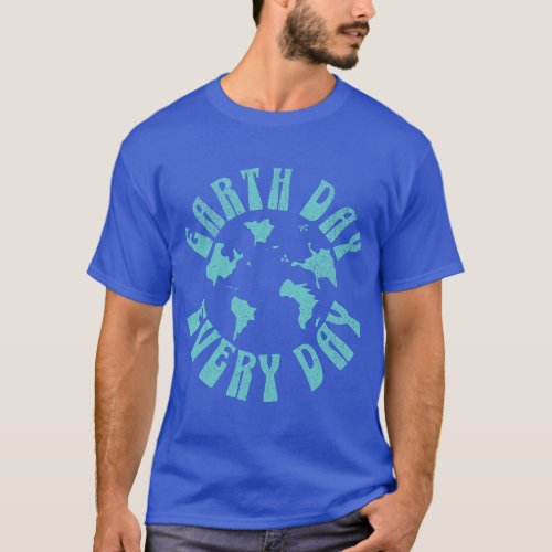 Earth Day Every Day Environmental Climate Change A T_Shirt