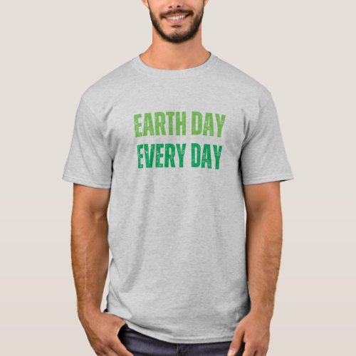 Earth Day Every Day_ Green T_shirt