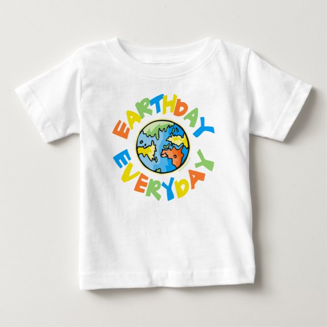 Earth Day EVERY Day of the Year Baby T-Shirt (Front)