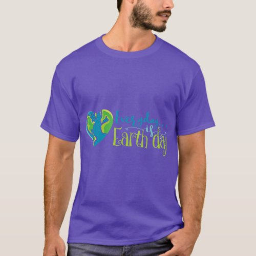 EARTH DAY EVERY DAY Rainbow Make the Earth Green A T_Shirt