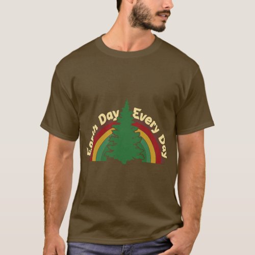 EARTH DAY EVERY DAY Rainbow Make the Earth Green A T_Shirt