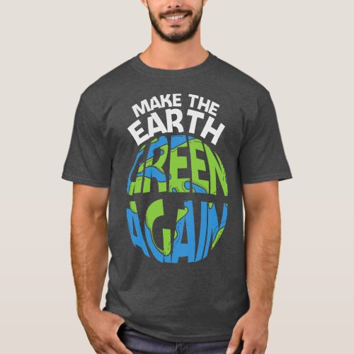 EARTH DAY EVERY DAY Rainbow Make the Earth Green A T_Shirt