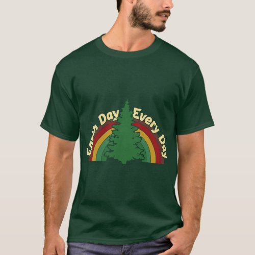 EARTH DAY EVERY DAY Rainbow Make the Earth Green A T_Shirt