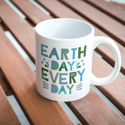 Earth Day Every Day _ Save the Planet Coffee Mug