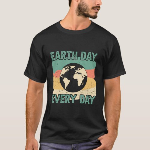 Earth Day Every Day T_Shirt