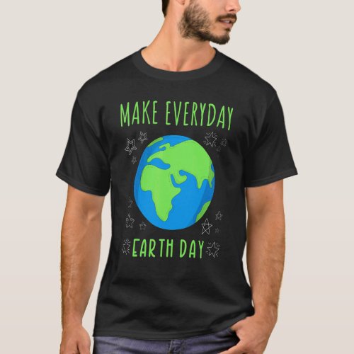 Earth Day Everyday 2022 Make Everyday Earth Day T_Shirt