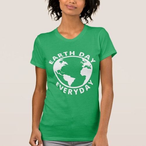 Earth Day Everyday _ Earth Day 2022 T_Shirt