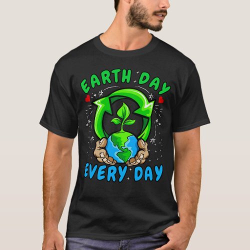 Earth Day Everyday  Happy Planet  T_Shirt