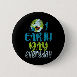 Earth Day Everyday Planet Anniversary Funny Earth Button
