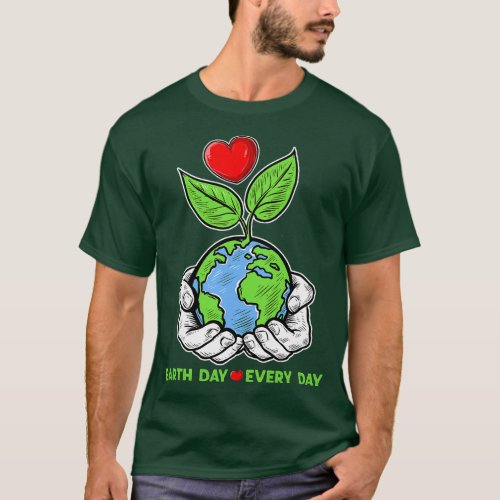 Earth Day Everyday Protect Our Planet Environmenta T_Shirt