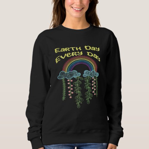 Earth Day Everyday Rainbow Earth Day 2022 April 22 Sweatshirt