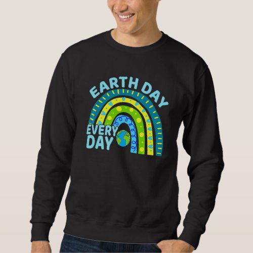 Earth Day Everyday Rainbow Earth Day Sweatshirt