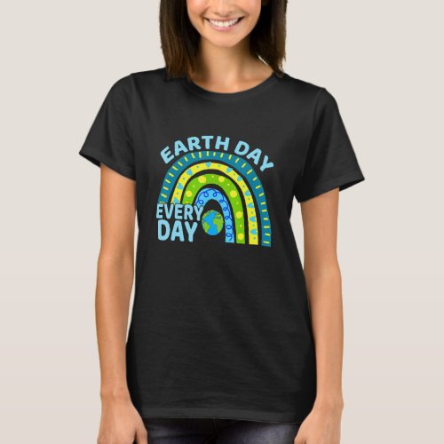 Earth Day Everyday Rainbow Earth Day T_Shirt