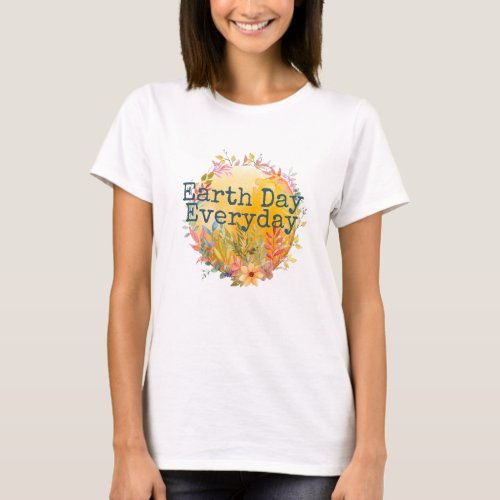 Earth Day Everyday  T_Shirt