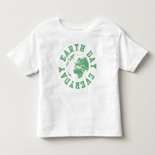Earth Day Everyday Toddler T_shirt