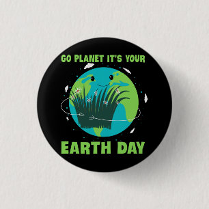 Earth Day: Go Planet It's Your Earth Day Button