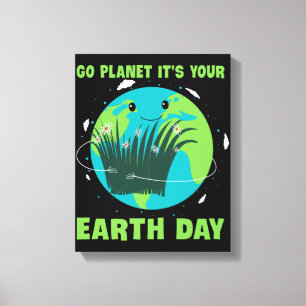 Earth Day: Go Planet It's Your Earth Day Canvas Print