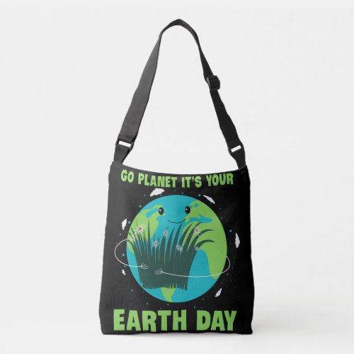 Earth Day Go Planet Its Your Earth Day Crossbody Bag