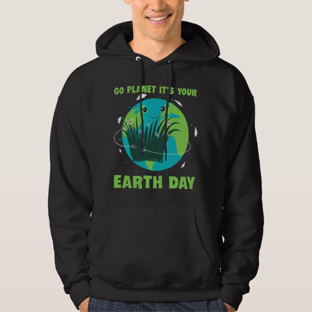 Earth Day: Go Planet It's Your Earth Day Hoodie (Front)