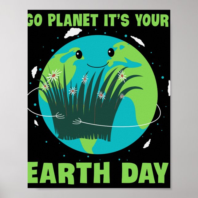Earth Day: Go Planet It's Your Earth Day Poster (Front)