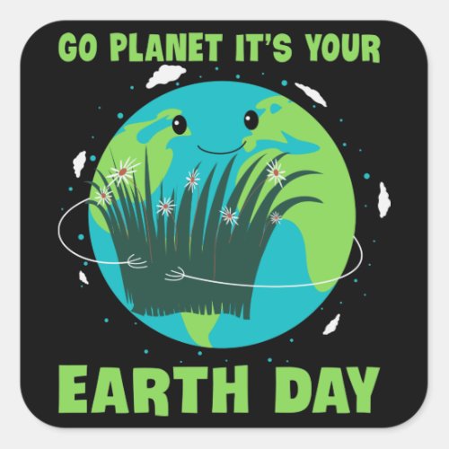 Earth Day Go Planet Its Your Earth Day Square Sticker