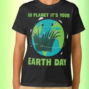 Earth Day: Go Planet It's Your Earth Day T-Shirt