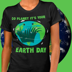 Earth Day: Go Planet It's Your Earth Day T-Shirt