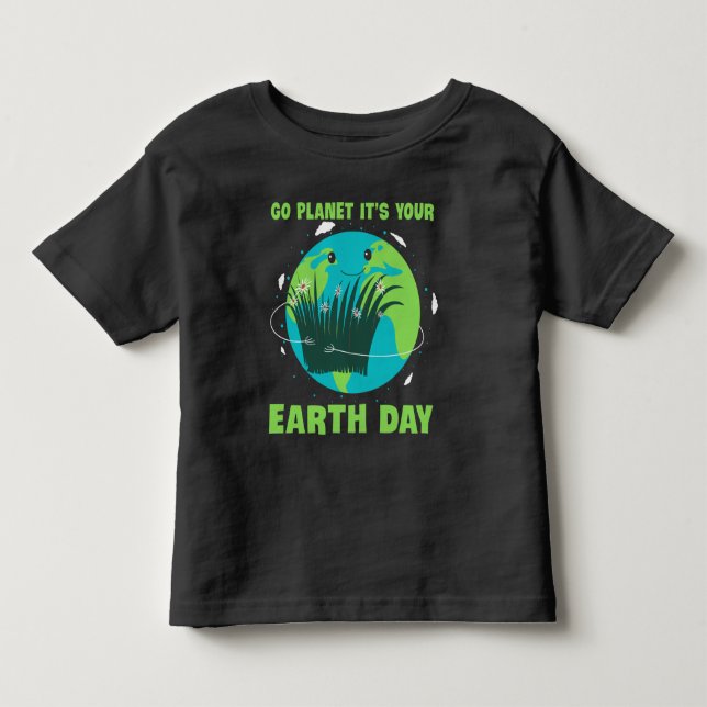Earth Day: Go Planet It's Your Earth Day Toddler T-shirt (Front)