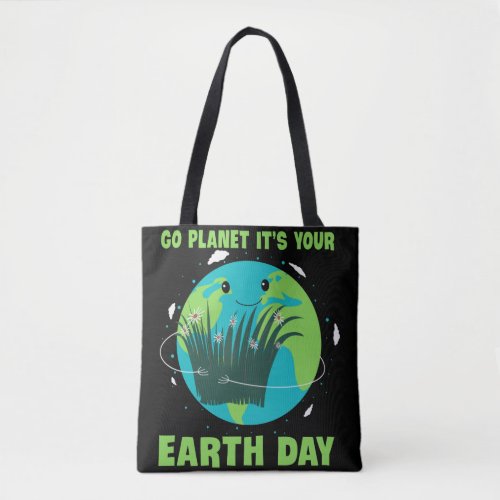 Earth Day Go Planet Its Your Earth Day Tote Bag