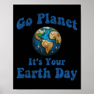 Earth Day Go Planet It's Your Earth Day Vintage Ea Poster