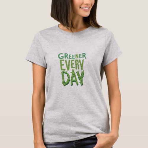 Earth Day Greener Everyday T_Shirt