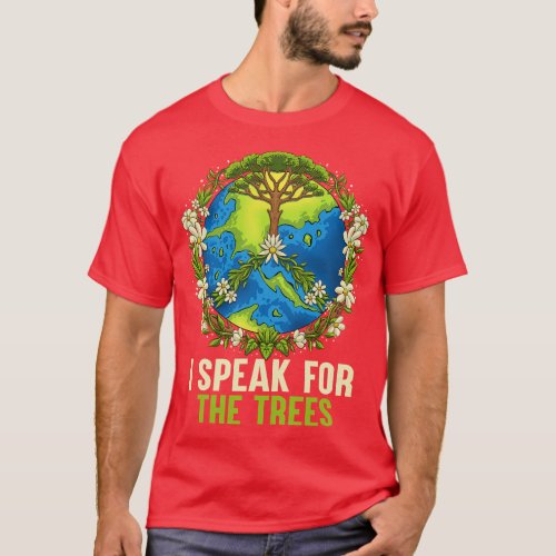 Earth Day I Speak For The Trees Gifts For Girls Bo T_Shirt