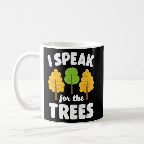 Earth Day I Speak For The Trees Inspirational Envi Coffee Mug