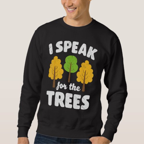 Earth Day I Speak For The Trees Inspirational Envi Sweatshirt