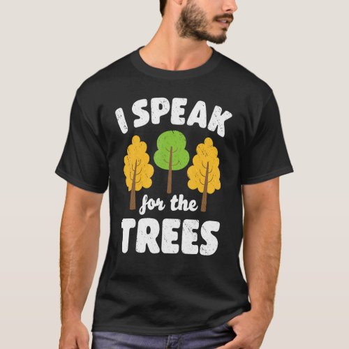 Earth Day I Speak For The Trees Inspirational Envi T_Shirt