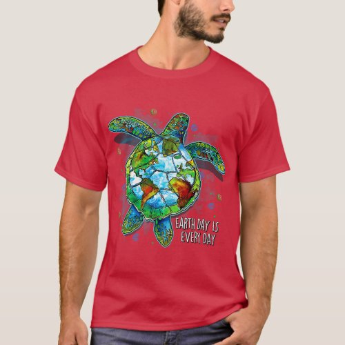 Earth Day Is Every Day Funny Sea Turtle Animal Sav T_Shirt