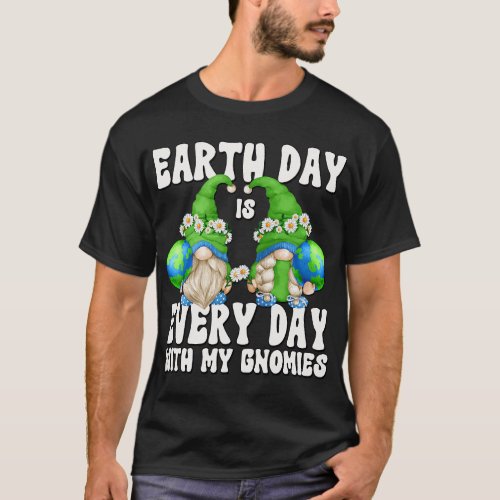 Earth Day Is Every Day With My Gnomies Funny Hippi T_Shirt