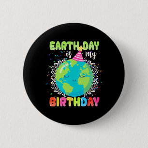 Earth Day Is My Birthday 22nd April Birthday Funny Button