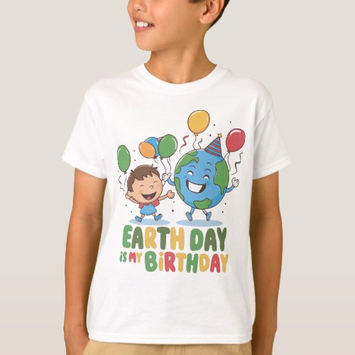 Earth day is my birthday _ April 22 T_Shirt