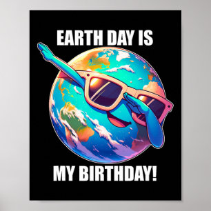 Earth Day Is My Birthday April 22nd Kids Toddlers Poster