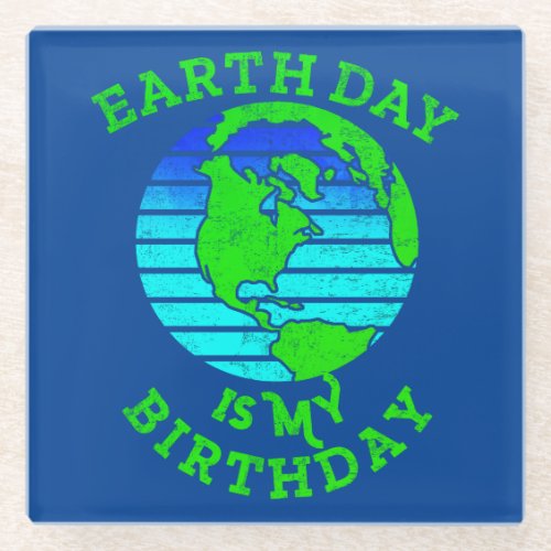 Earth Day Is My Birthday For April 22nd Glass Coaster