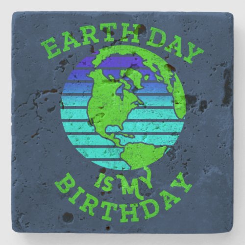 Earth Day Is My Birthday For April 22nd Stone Coaster